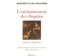 L'enchantement des chagrins - poésies complètes Antoinette Des Houlières (Auteur)