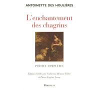 L'enchantement des chagrins - poésies complètes - Antoinette Des Houlières - Bartillat - broché - Roman