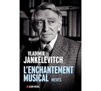 Vladimir Jankélévitch – L'Enchantement musical – Écrits 1929-1983 – Les Éditions Albin Michel