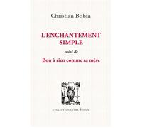 L'enchantement simple - Suivi de bon à rien comme sa mère - Christian Bobin - Lettres Vives - broché - Poésie