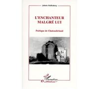 L'Enchanteur malgré lui. Poétique de Chateaubriand