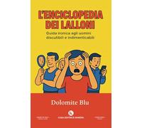 L'enciclopedia dei Lalloni. Guida ironica agli uomini discutibili e indimenticabili