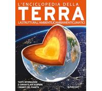 L'enciclopedia della Terra. La struttura, l'ambiente, i cambiamenti climatici