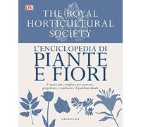L'enciclopedia di piante e fiori. L'opera più completa per pensare, progettare e realizzare il giardino ideale. Ediz. a colori
