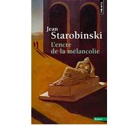 L'Encre de la mélancolie - Jean Starobinski - Points - Poche - Essai