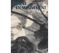L'ENCRE EN MOUVEMENT: UNE HISTOIRE DE LA PEINTURE CHINOISE DU XXIEME SIECLE