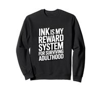 L'encre est Mon système de récompense pour Avoir survécu à Un Tatouage à l'âge Adulte Sweatshirt