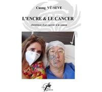 L'Encre & le Cancer Cuong VÛ- SEVE (Auteur)