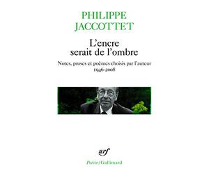 L'encre serait de l'ombre: Notes, proses et poèmes choisis par l'auteur (1946-2008)