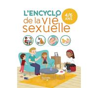 L'ENCYCLO DE LA VIE SEXUELLE 4-6 ANS