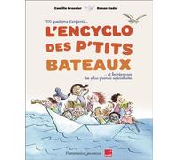 L'Encyclo des P'tits bateaux 100 questions d'enfants et les réponses des plus grands spécialistes - Camille Crosnier - Flammarion Jeunesse Pere Castor - cartonné - Document jeunesse