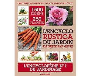 L'encyclo Rustica du jardin en geste par geste: Semis - Repiquage - Plantation - Taille - Multiplication - Récolte