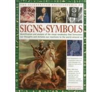 L'encyclopédie complète des signes et des symboles : Identification, analyse et interprétation des codes visuels et du langage subconscient qui façonne... et décrit nos pensées et nos émotions