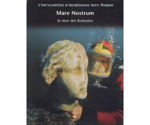 L'encyclopédie d'archéologie sous-marine, tome 3 : Mare Nostrum, la mer des Romains