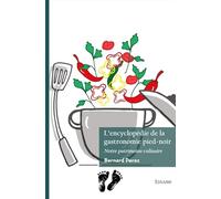 L'encyclopédie de la gastronomie pied-noir: Notre patrimoine culinaire