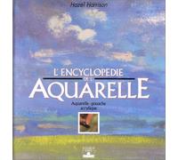 L'Encyclopédie de l'aquarelle : Aquarelle, gouache, acrylique