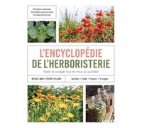 L'encyclopédie de l'herboristerie - 160 plantes médicinales, 700 remèdes à faire soi-même, 25 préparations de base · Identifier, cueillir, ... et soulager tous les maux du quotidien