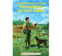 L'encyclopédie De Poche Du Chasseur De Petit Gibier