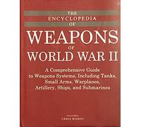L'Encyclopédie des armes de la Seconde Guerre mondiale : un guide complet sur les systèmes d'armes, y compris les chars, les armes légères, les avions de guerre, l'artillerie, les navires et les