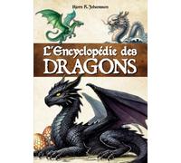 L'Encyclopédie des Dragons: Un livre pour découvrir les créatures fantastiques et extraordinaires des contes et des mythologies. Introduction à la dragonologie.
