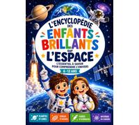 L'Encyclopédie des Enfants Brillants sur l'Espace: Le livre éducatif pour les petits curieux de 6 à 12 ans : système solaire, planètes, étoiles, fusées, astronautes et bien plus