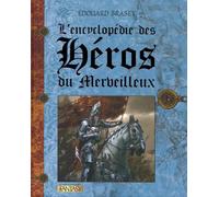 L'Encyclopédie des héros: Arthur, Merlin, Guenièvre, Mélusine, Robin des bois, Lohengrin et les autres (02)