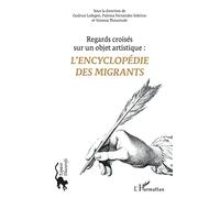 L'encyclopédie Des Migrants - Regards Croisés Sur Un Objet Artistique