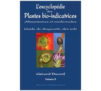 L'encyclopédie Des Plantes Bio-Indicatrices Alimentaires Et Médicinales - Guide De Diagnostic Des Sols Volume 3