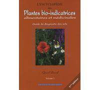 L'encyclopédie des Plantes bio-indicatrices, alimentaires et médicinales: Guide de diagnostic des sols Volume 1