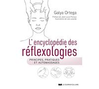 L'encyclopédie des réflexologies - Principes, pratiques et automassages
