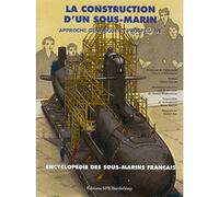 L'encyclopédie des sous-marins français: Tome 6, La construction d'un sous-marin : approche générique et prospective