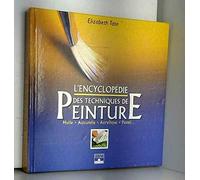 L'Encyclopédie des techniques de peinture : Huile, aquarelle, acrylique, pastel...