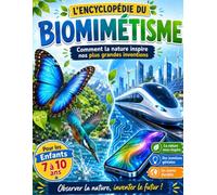 L'Encyclopédie du Biomimétisme Comment la nature inspire nos plus grandes inventions: Livre Documentaire Éducatif et Illustré sur les Sciences, la ... d'Invention pour Enfants de 7 à 10 ans