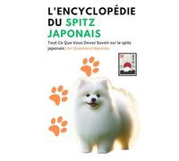 L'Encyclopédie du Spitz Japonais: Tout Ce Que Vous Devez Savoir sur le spitz japonais : en Question/réponse.