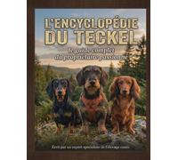 L'Encyclopédie du Teckel (Grand format): Le guide complet du propriétaire passionné