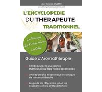L'encyclopédie du thérapeute traditionnel: Naturopathie - Guide d'aromathérapie