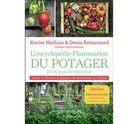 L'encyclopédie Flammarion du potager et du jardin fruitier Denis Retournard (Auteur), Xavier Mathias (Auteur), Alain Baraton (Préface), Laurent Bessol (Photographie)