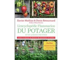 L'encyclopédie Flammarion du potager et du jardin fruitier Denis Retournard (Auteur), Xavier Mathias (Auteur), Alain Baraton (Préface), Laurent Bessol (Photographie)
