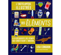 L'encyclopédie illustrée des éléments: À la découverte des atomes qui constituent l'univers