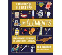 L'encyclopédie illustrée des éléments À la découverte des atomes qui constituent l'univers - Lisa Congdon - Helvetiq - relié - Dictionnaire et encyclopédie