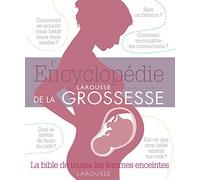L'encyclopédie Larousse de la grossesse: La bible de toutes les femmes enceintes