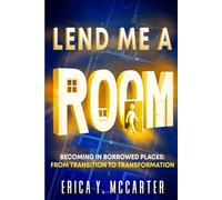 LEND ME A ROOM: BECOMING IN BORROWED PLACES: FROM TRANSITION TO TRANSFORMATION