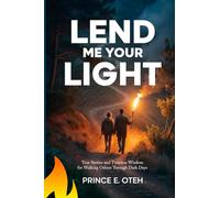 Lend Me Your Light: True Stories and Timeless Wisdom for Walking Others Through Dark Days