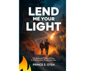 Lend Me Your Light: True Stories and Timeless Wisdom for Walking Others Through Dark Days