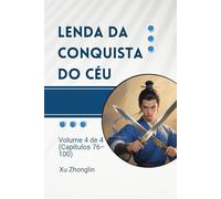 Lenda da Conquista do Céu: Volume 4 de 4 (Capítulos 76-100)
