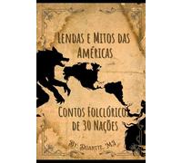Lendas e Mitos das Américas: Contos Folclóricos de 30 Nações