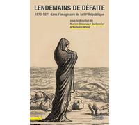 Lendemains de défaite: 1870-1871 dans l'imaginaire de la Troisième République