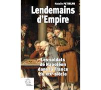 Lendemains d'Empire: Les soldats de Napoléon dans la France du XIXe siècle