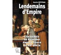 Lendemains d'Empire: Les soldats de Napoléon dans la France du XIXe siècle
