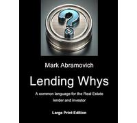 Lending Whys: Large Print Edition: A common language for the Real Estate lender and investor